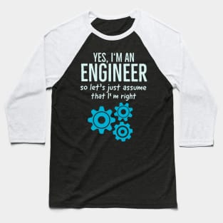 Yes I Am An Engineer Funny Technician Engineering Baseball T-Shirt